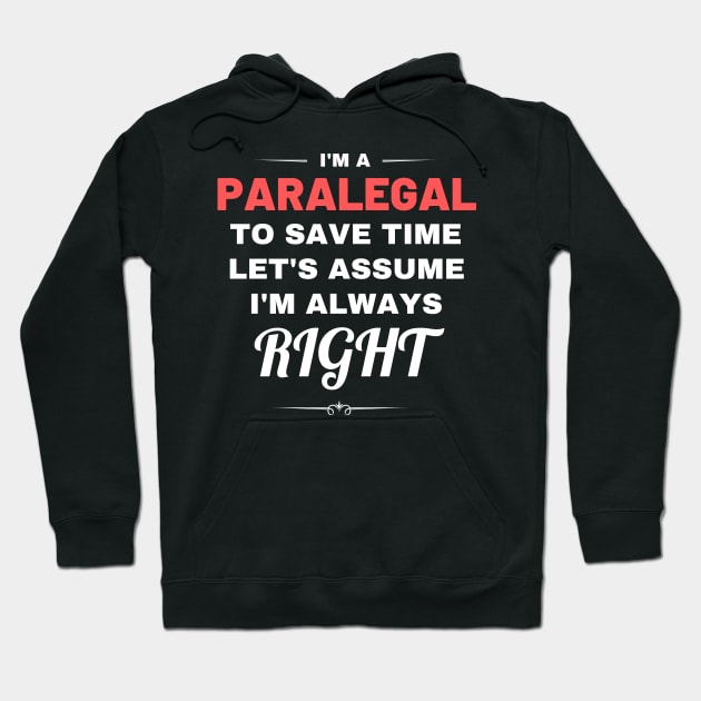 I'm a Paralegal to Save Time Let's Assume I'm Always Right Hoodie by Crafty Mornings